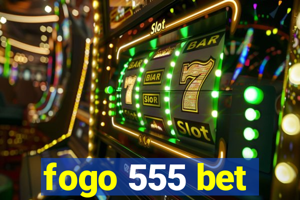 fogo 555 bet